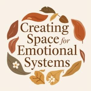 Creating Space For Emotional Systems.